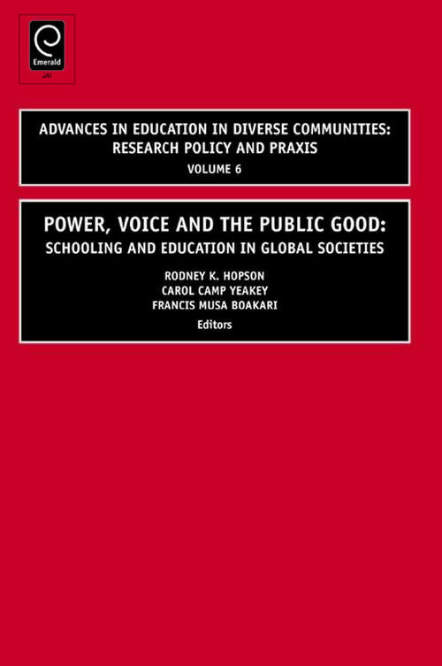 Book cover of Power, Voice and the Public Good: Schooling and Education in Global Societies (Advances in Education in Diverse Communities: Research Policy and Praxis #6)