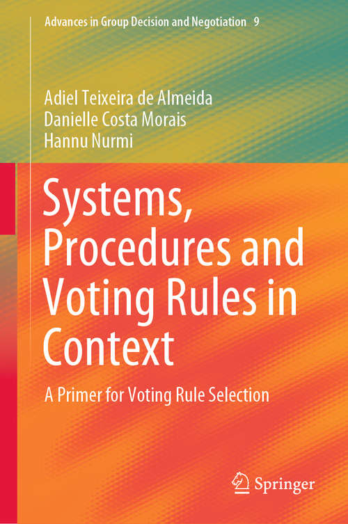 Book cover of Systems, Procedures and Voting Rules in Context: A Primer for Voting Rule Selection (1st ed. 2019) (Advances in Group Decision and Negotiation #9)