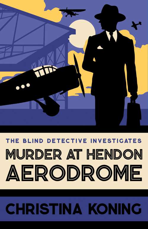 Book cover of Murder at Hendon Aerodrome: The thrilling inter-war mystery series (Blind Detective #3)