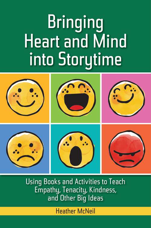 Book cover of Bringing Heart and Mind into Storytime: Using Books and Activities to Teach Empathy, Tenacity, Kindness, and Other Big Ideas