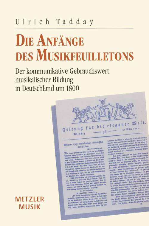 Book cover of Die Anfänge des Musikfeuilletons: Der kommunikative Gebrauchswert musikalischer Bildung in Deutschland um 1800 (1. Aufl. 1993)