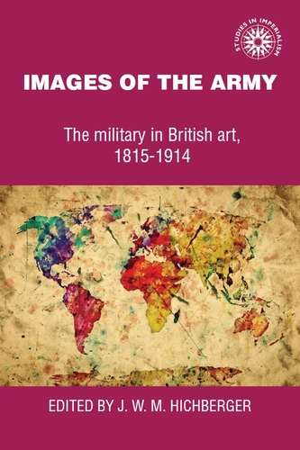 Book cover of Images of the army: The military in British art, 1815-1914 (Studies in Imperialism)