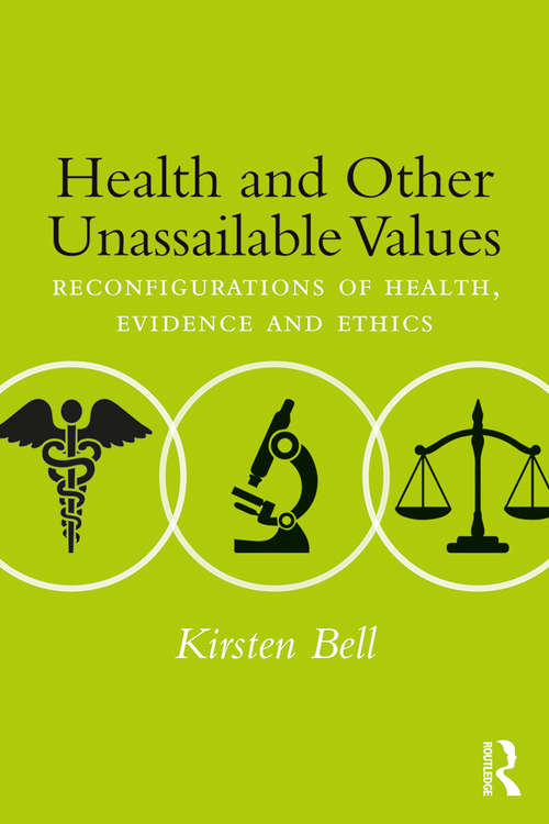 Book cover of Health and Other Unassailable Values: Reconfigurations of Health, Evidence and Ethics