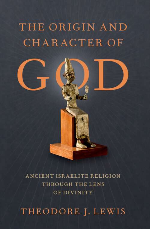 Book cover of The Origin and Character of God: Ancient Israelite Religion through the Lens of Divinity