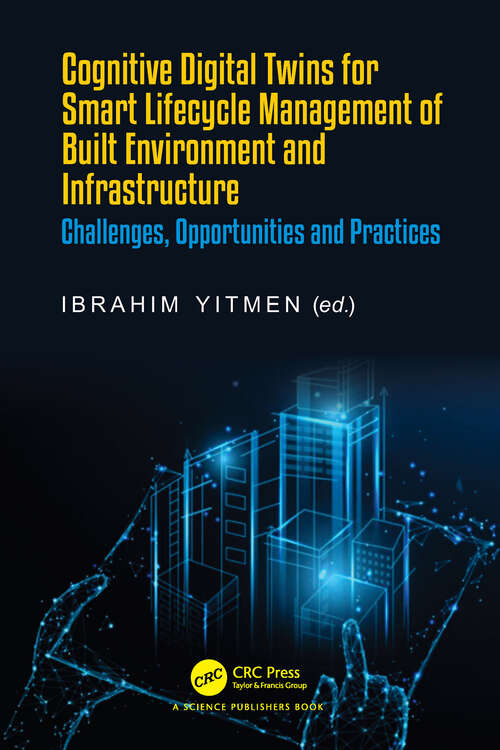 Book cover of Cognitive Digital Twins for Smart Lifecycle Management of Built Environment and Infrastructure: Challenges, Opportunities and Practices