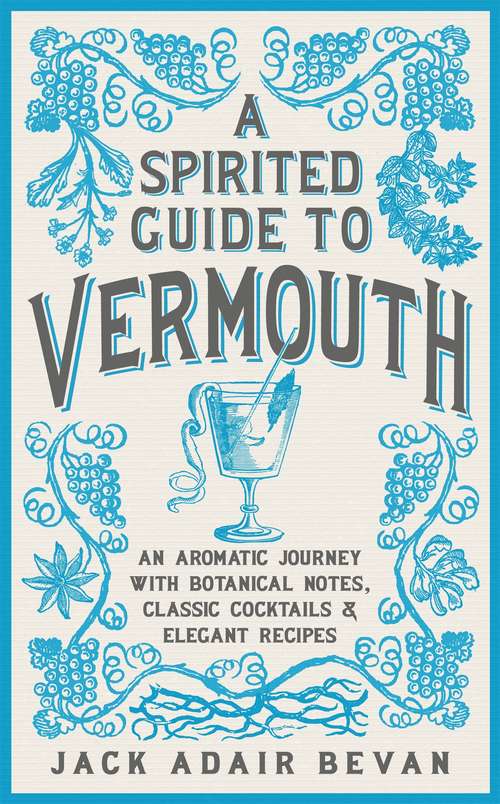 Book cover of A Spirited Guide to Vermouth: An aromatic journey with botanical notes, classic cocktails and elegant recipes