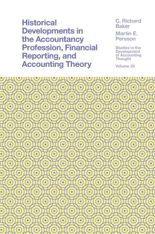 Book cover of Historical Developments in the Accountancy Profession, Financial Reporting, and Accounting Theory (Studies in the Development of Accounting Thought #25)