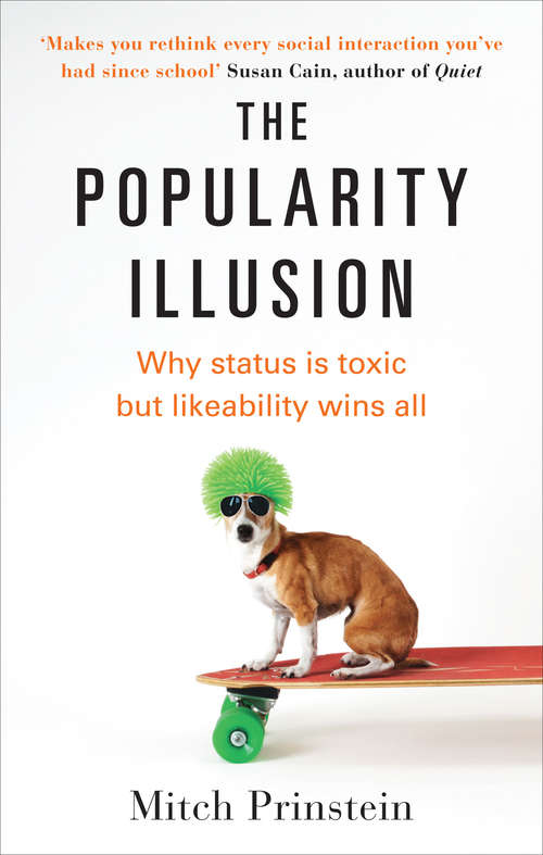 Book cover of The Popularity Illusion: Why status is toxic but likeability wins all