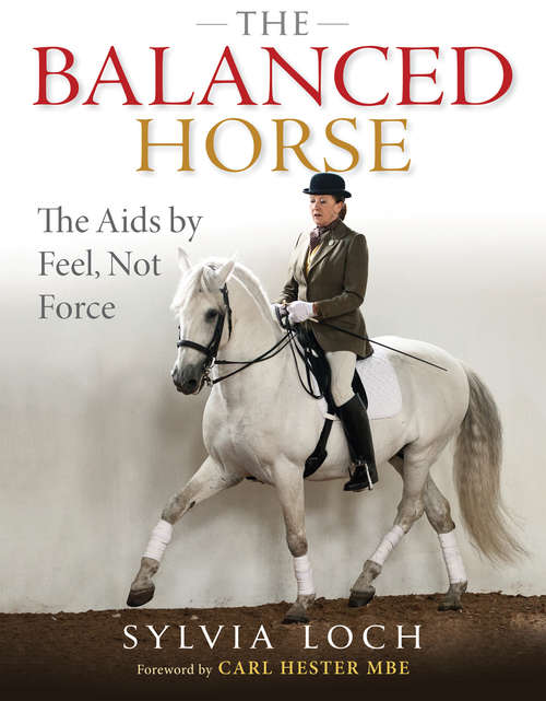 Book cover of The Balanced Horse: The Aids By Feel, Not Force