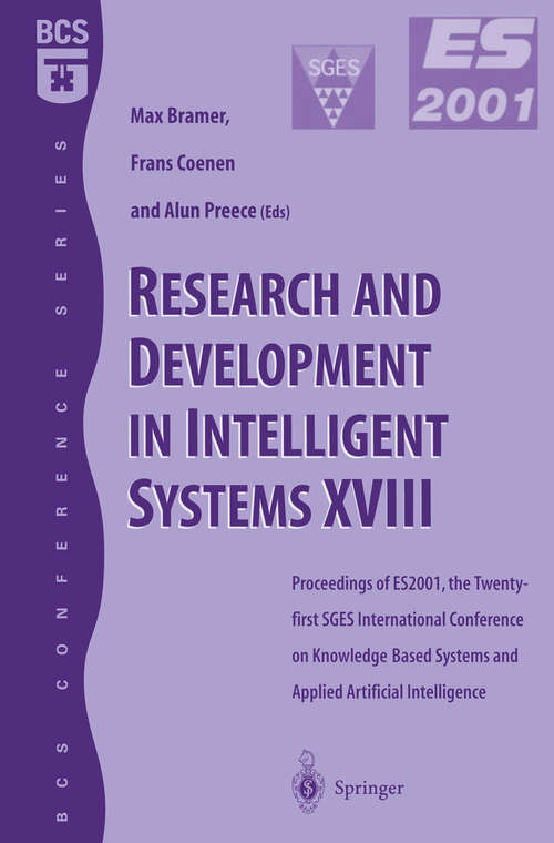 Book cover of Research and Development in Intelligent Systems XVIII: Proceedings of ES2001, the Twenty-first SGES International Conference on Knowledge Based Systems and Applied Artifical Intelligence, Cambridge, December 2001 (2002) (Bcs Conference Ser.)