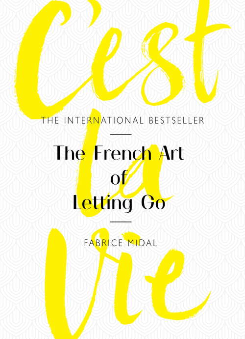 Book cover of C'est La Vie: The French Art of Letting Go