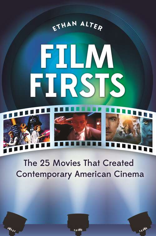 Book cover of Film Firsts: The 25 Movies That Created Contemporary American Cinema