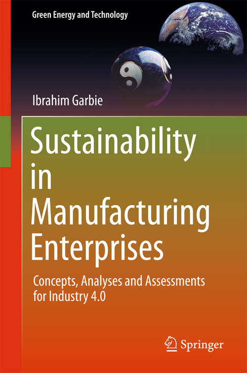 Book cover of Sustainability in Manufacturing Enterprises: Concepts, Analyses and Assessments for Industry 4.0 (1st ed. 2016) (Green Energy and Technology)