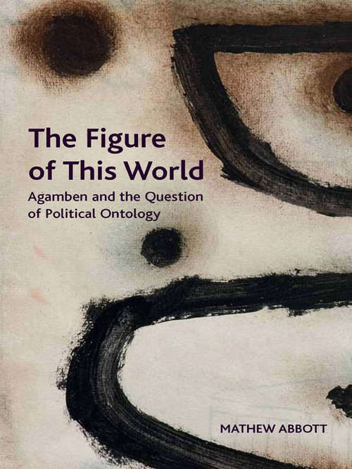 Book cover of The Figure of This World: Agamben and the Question of Political Ontology (PDF)