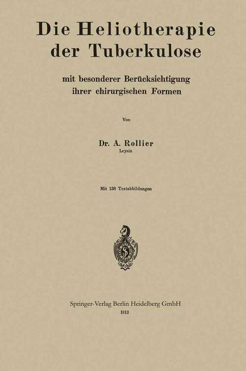 Book cover of Die Heliotherapie der Tuberkulose: mit besonderer Berücksichtigung ihrer chirurgischen Formen (1913)