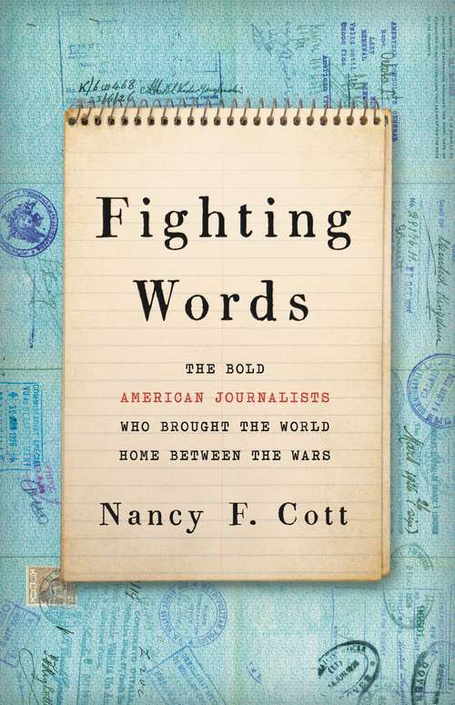 Book cover of Fighting Words: The Bold American Journalists Who Brought the World Home Between the Wars