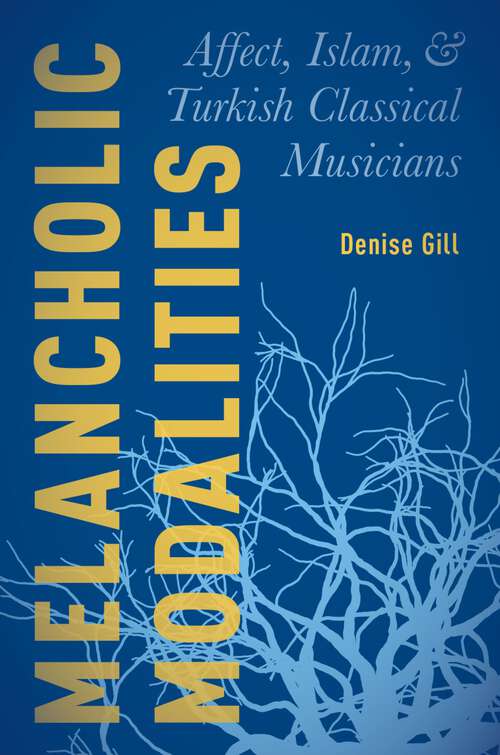 Book cover of Melancholic Modalities: Affect, Islam, and Turkish Classical Musicians