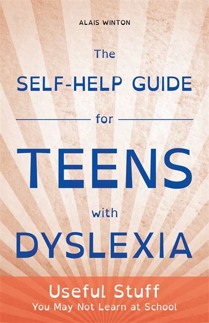 Book cover of The Self-Help Guide for Teens with Dyslexia: Useful Stuff You May Not Learn at School (PDF)