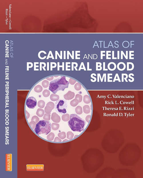 Book cover of Atlas of Canine and Feline Peripheral Blood Smears - E-Book: Atlas Of Canine And Feline Peripheral Blood Smears (Small Animal Laboratory Essentials)