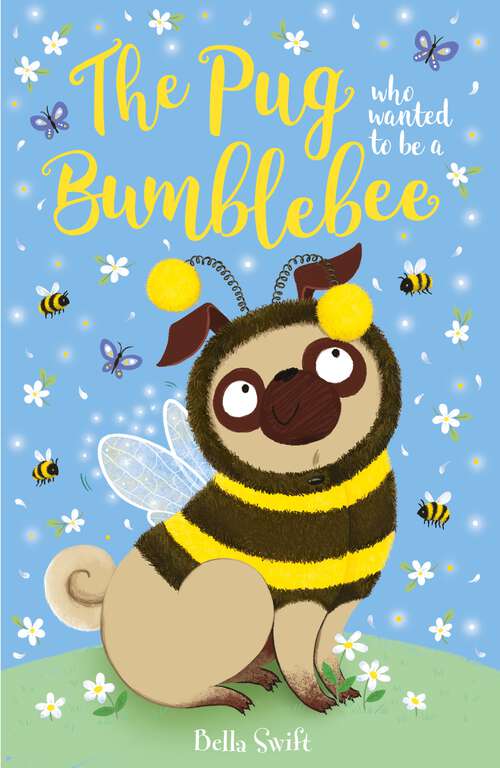 Book cover of The Pug who wanted to be a Bumblebee (The Pug Who Wanted to... #9)