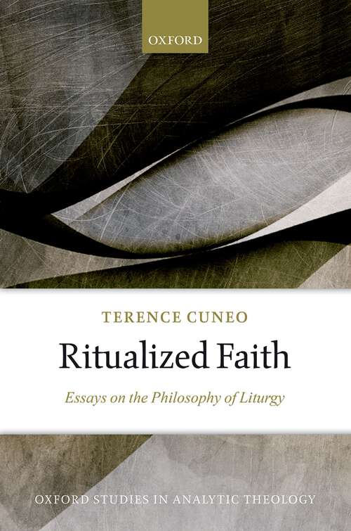Book cover of Ritualized Faith: Essays on the Philosophy of Liturgy (Oxford Studies in Analytic Theology)