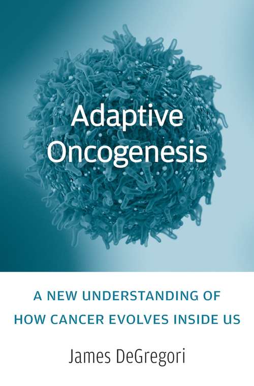 Book cover of Adaptive Oncogenesis: A New Understanding of How Cancer Evolves inside Us