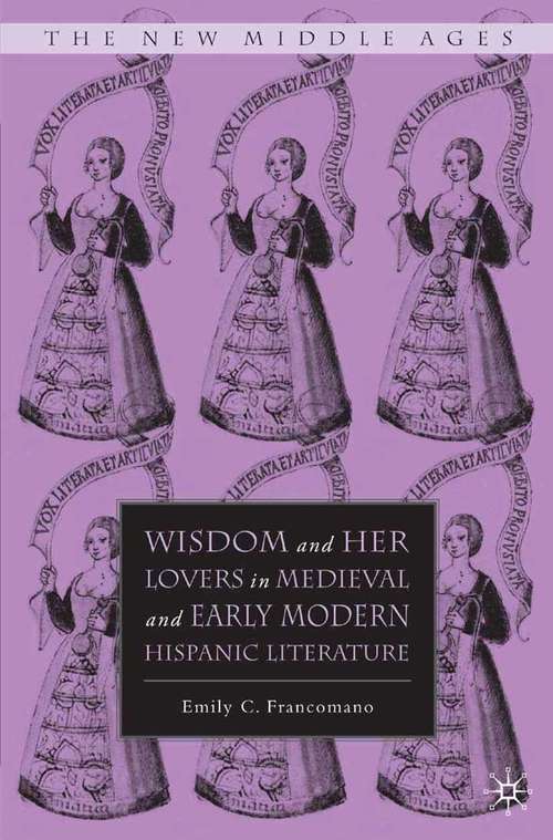 Book cover of Wisdom and Her Lovers in Medieval and Early Modern Hispanic Literature (2008) (The New Middle Ages)