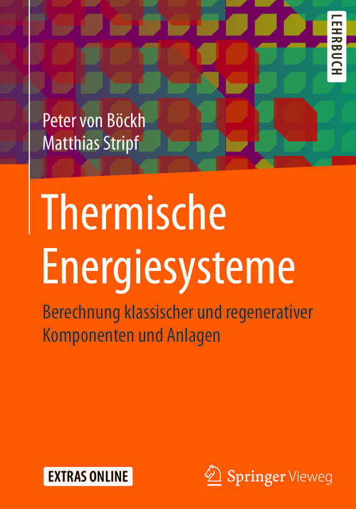 Book cover of Thermische Energiesysteme: Berechnung klassischer und regenerativer Komponenten und Anlagen (1. Aufl. 2018)