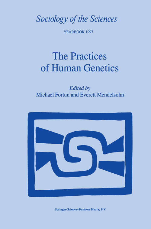 Book cover of The Practices of Human Genetics (1999) (Sociology of the Sciences Yearbook #21)
