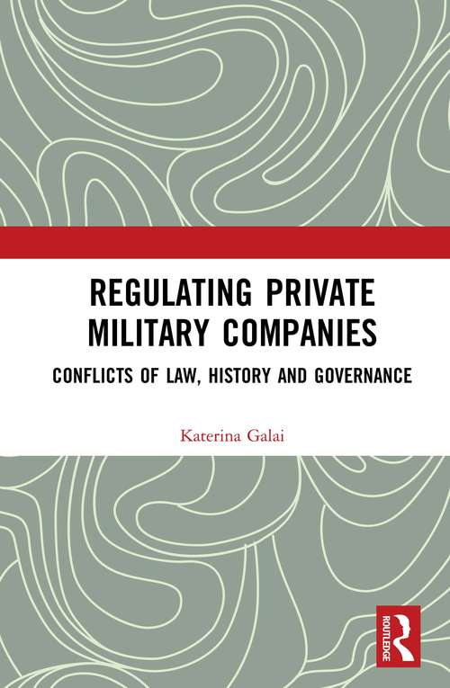 Book cover of Regulating Private Military Companies: Conflicts of Law, History and Governance