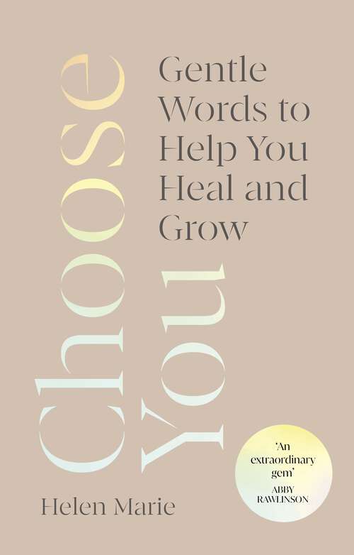 Book cover of Choose You: Gentle Words to Help You Heal and Grow
