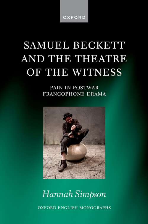 Book cover of Samuel Beckett and the Theatre of the Witness: Pain in Post-War Francophone Drama (Oxford English Monographs)