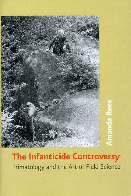 Book cover of The Infanticide Controversy: Primatology and the Art of Field Science