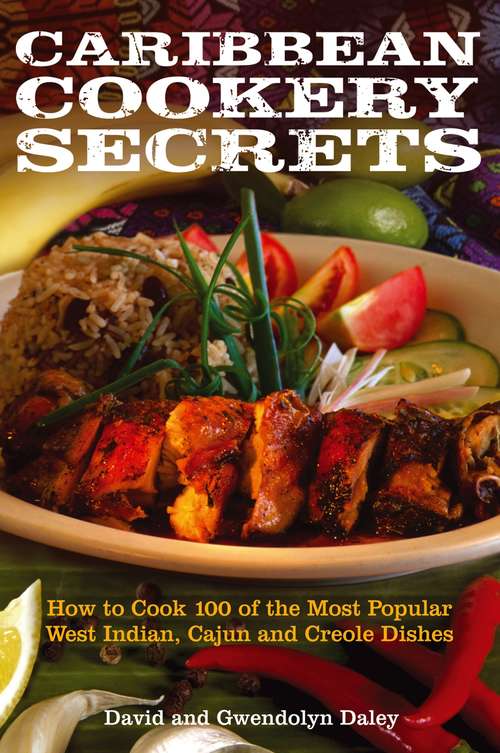 Book cover of Caribbean Cookery Secrets: How to Cook 100 of the Most Popular West Indian, Cajun and Creole Dishes