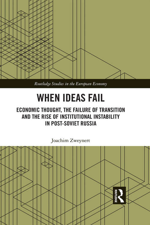 Book cover of When Ideas Fail: Economic Thought, the Failure of Transition and the Rise of Institutional Instability in Post-Soviet Russia (Routledge Studies in the European Economy)