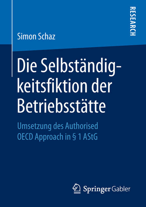 Book cover of Die Selbständigkeitsfiktion der Betriebsstätte: Umsetzung des Authorised OECD Approach in § 1 AStG