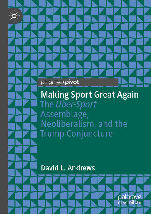 Book cover of Making Sport Great Again: The Uber-Sport Assemblage, Neoliberalism, and the Trump Conjuncture (1st ed. 2019)