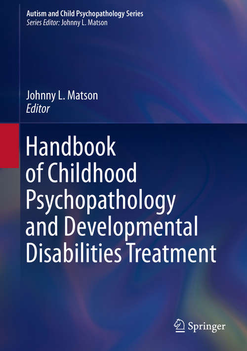 Book cover of Handbook of Childhood Psychopathology and Developmental Disabilities Treatment (Autism and Child Psychopathology Series)