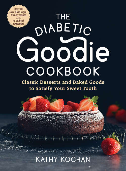 Book cover of The Diabetic Goodie Cookbook: Classic Desserts and Baked Goods to Satisfy Your Sweet Tooth—Over 190 Easy, Blood-Sugar-Friendly Recipes with No Artificial Sweeteners
