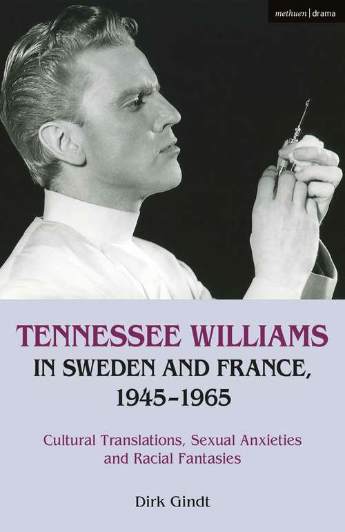 Book cover of Tennessee Williams in Sweden and France, 1945–1965: Cultural Translations, Sexual Anxieties and Racial Fantasies