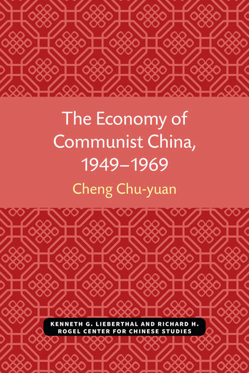 Book cover of The Economy of Communist China, 1949–1969 (Michigan Monographs In Chinese Studies #9)