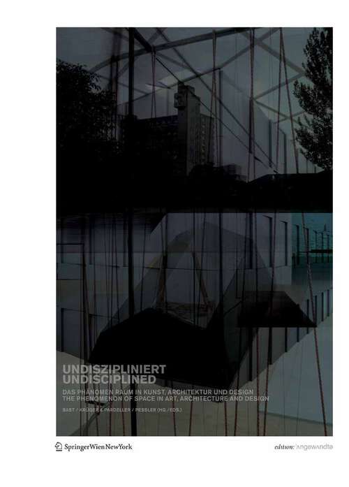 Book cover of UNDISZIPLINIERT / UNDISCIPLINED: Das Phänomen Raum in Kunst, Architektur und Design The Phenomenon of Space in Art, Architecture and Design (2009) (Edition Angewandte)