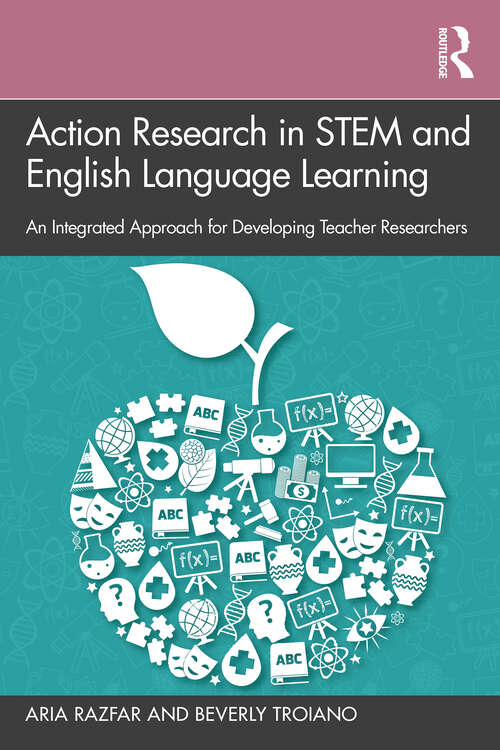 Book cover of Action Research in STEM and English Language Learning: An Integrated Approach for Developing Teacher Researchers