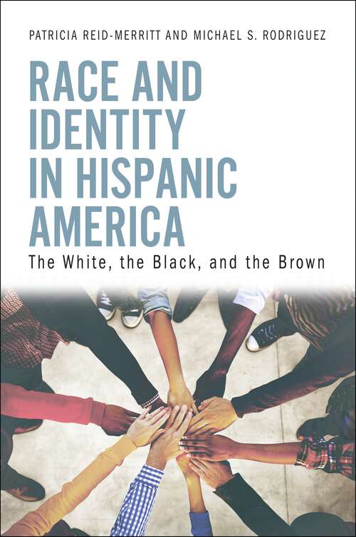 Book cover of Race and Identity in Hispanic America: The White, the Black, and the Brown