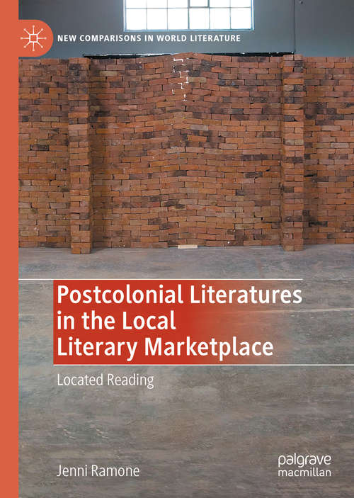 Book cover of Postcolonial Literatures in the Local Literary Marketplace: Located Reading (1st ed. 2020) (New Comparisons in World Literature)