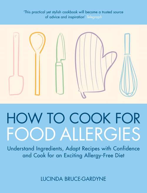 Book cover of How To Cook for Food Allergies: Understand Ingredients, Adapt Recipes with Confidence and Cook for an Exciting Allergy-Free Diet (2)