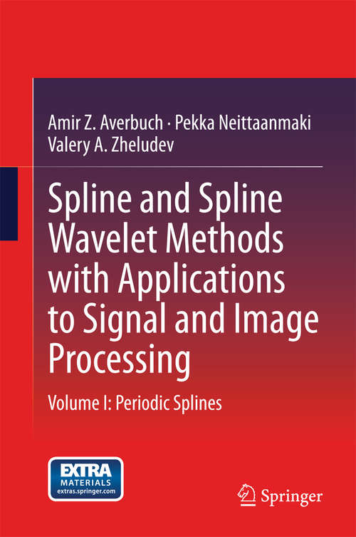 Book cover of Spline and Spline Wavelet Methods with Applications to Signal and Image Processing: Volume I: Periodic Splines (2014)