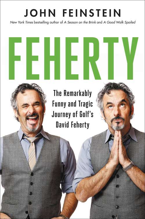 Book cover of Feherty: The Remarkably Funny and Tragic Journey of Golf's David Feherty
