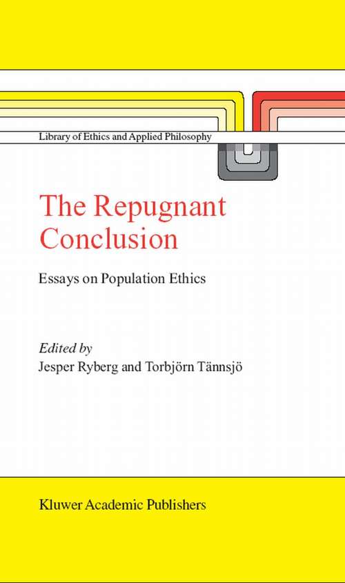 Book cover of The Repugnant Conclusion: Essays on Population Ethics (2004) (Library of Ethics and Applied Philosophy #15)
