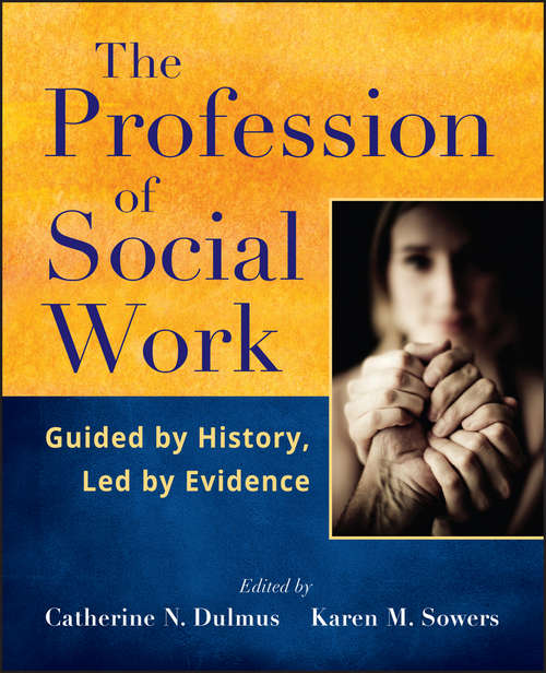 Book cover of The Profession of Social Work: Guided by History, Led by Evidence